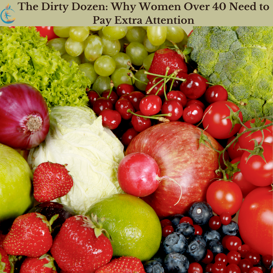 The Dirty Dozen: Why Women Over 40 Need to Pay Extra Attention